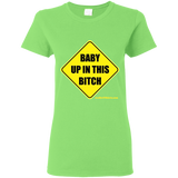 Baby Up in This Bitch - G500L Gildan Ladies' 5.3 oz. T-Shirt