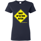 Baby Up in This Bitch - G500L Gildan Ladies' 5.3 oz. T-Shirt
