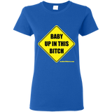Baby Up in This Bitch - G500L Gildan Ladies' 5.3 oz. T-Shirt