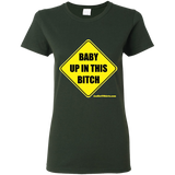 Baby Up in This Bitch - G500L Gildan Ladies' 5.3 oz. T-Shirt