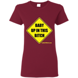 Baby Up in This Bitch - G500L Gildan Ladies' 5.3 oz. T-Shirt