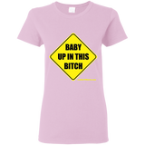 Baby Up in This Bitch - G500L Gildan Ladies' 5.3 oz. T-Shirt