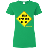Baby Up in This Bitch - G500L Gildan Ladies' 5.3 oz. T-Shirt