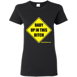 Baby Up in This Bitch - G500L Gildan Ladies' 5.3 oz. T-Shirt