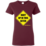 Baby Up in This Bitch - G500L Gildan Ladies' 5.3 oz. T-Shirt