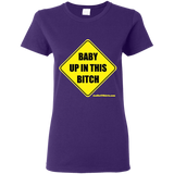 Baby Up in This Bitch - G500L Gildan Ladies' 5.3 oz. T-Shirt
